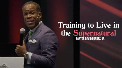 Training To Live In The Supernatural Pastor David Forbes Jr Youtube