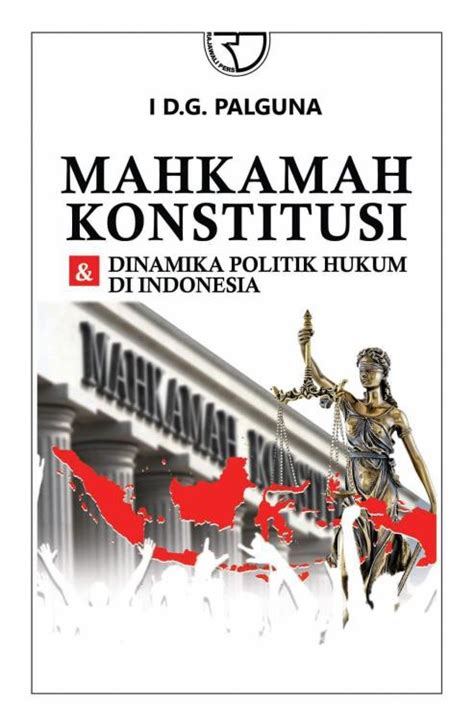 MAHKAMAH KONSTITUSI DAN DINAMIKA POLITIK HUKUM DI INDONESIA Dr I D