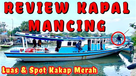 Review Kapal Mancing Luas Spot Kakap Merah Kapten Sapri Km