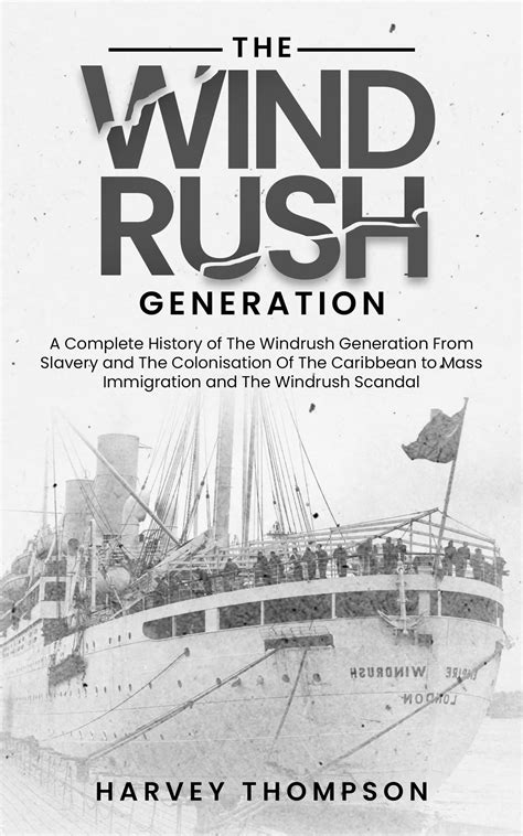 The Windrush Generation: A Complete History of the Windrush Generation ...