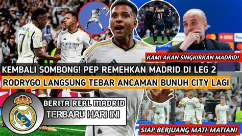 Sombong Lagi Pep Remehkan Real Madrid Di Leg Uclrodrygo Siap