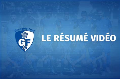 Ligue 2 GF38 Clermont Foot 3 0 le résumé vidéo Grenoble Foot Info