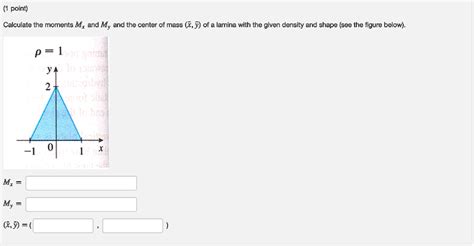 SOLVED Calculate The Moments Mx And My And The Center Of Mass X Y