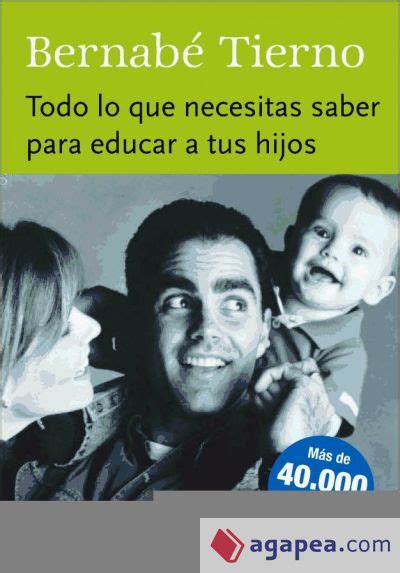 Todo Lo Que Necesitas Saber Para Educar A Tus Hijos Bernabe Tierno 9788425338021