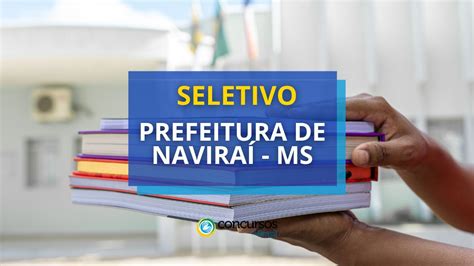 Prefeitura De Navira Ms Abre Vagas Em Dois Editais De Seletivo