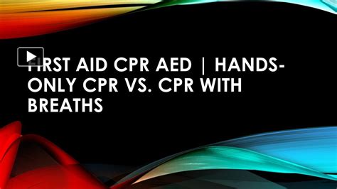 Ppt First Aid Cpr Aed Hands Only Cpr Vs Cpr With Breaths