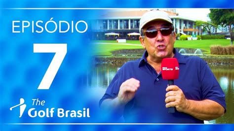 Torneio Aberto de São Paulo Episódio 7 The Golf Brasil YouTube