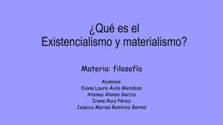 Materialismo Y Existencialismo Ppt