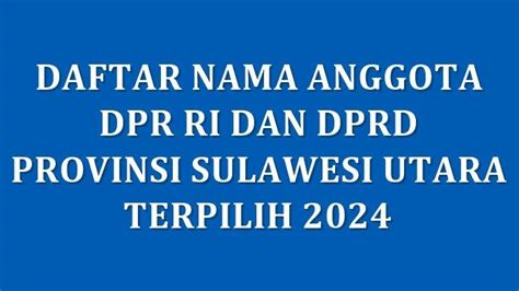 Daftar Nama Semua Anggota Dpr Ri Dan Dprd Provinsi Sulawesi Utara Yang