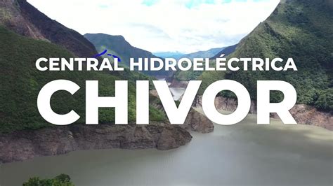 La Central Hidroel Ctrica De Chivor Extiende Su Vida Til Por A Os