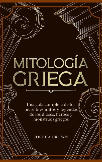 Mitología Griega Una guía completa de los increíbles mitos y leyendas