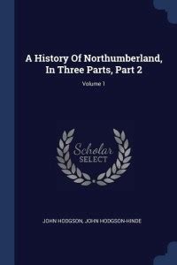 A History Of Northumberland In Three Parts Part Volume Buy A