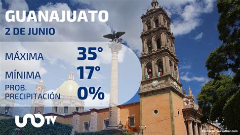 Clima En Guanajuato Para El 2 De Junio De 2023 Uno TV