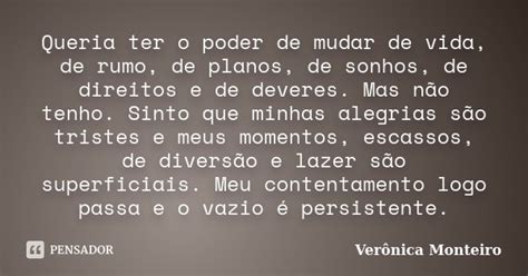 Queria Ter O Poder De Mudar De Vida De Verônica Monteiro Pensador