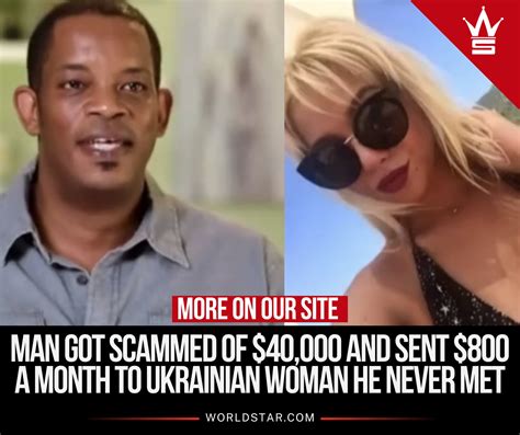 Worldstar - Man Got Scammed Of $40,000 And Sent $800 A Month To