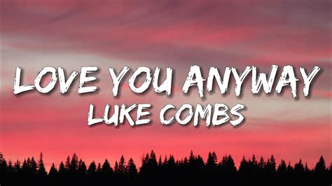 Luke Combs Love You Anyway Lyrics Youtube