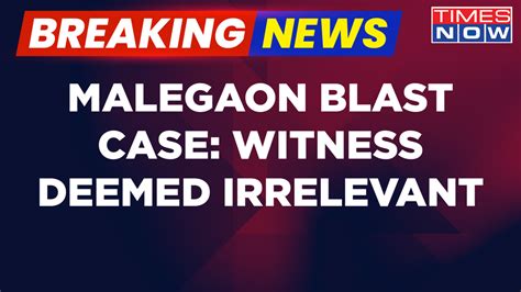 Breaking News Malegaon Blast Case 2008 Witness Deemed Irrelevant 9