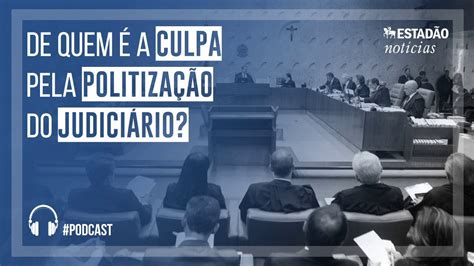 De Quem é A Culpa Pela Politização Do Judiciário Youtube