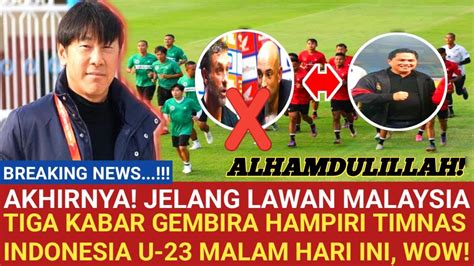 ALHAMDULILLAH Jelang Lawan Malaysia 3 Kabar Gembira Hampiri Timnas