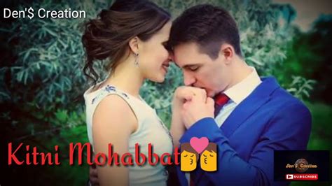 Kitni Mohabbat Hai Mere Dil Me Whatsapp Video Status 2018 Den S Creation Youtube