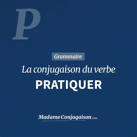 PRATIQUER La conjugaison du verbe Pratiquer en français