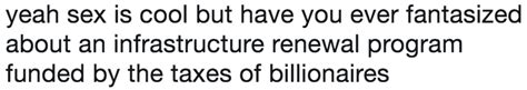 Yeah Sex Is Cool But Have You Ever Fantasized About An Infrastructure Renewal Program Funded By
