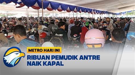 Pemudik Motor Masih Padati Pelabuhan Ciwandan Youtube