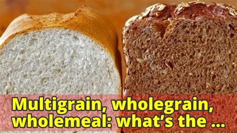 Multigrain Wholegrain Wholemeal What’s The Difference And Which Bread Is Youtube