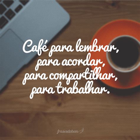 45 frases sobre café que vão te fazer ter um novo despertar