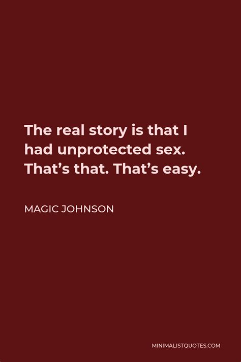 Magic Johnson Quote The Real Story Is That I Had Unprotected Sex That