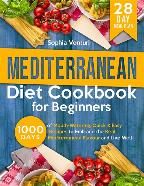 Mediterranean Diet Cookbook For Beginners 1000 Days Of Mouth Watering Quick And Easy Recipes To