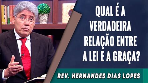 026 Qual é a Verdadeira Relação Entre a Lei e a Graça Hernandes