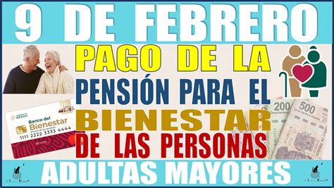 ≫ 📆👵🏻👴🏽💸 9 De Febrero Pago De La PensiÓn Para El Bienestar De Las