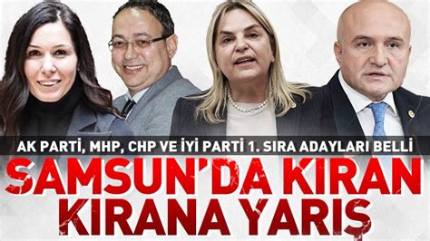 Samsun Da Ak Parti Mhp Chp Y Parti Nin Birinci S Ra Adaylar Netle Ti