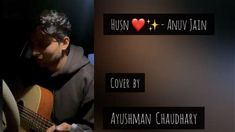 Husn Cover Song By Ayushman Anuv Jain Album YouTube