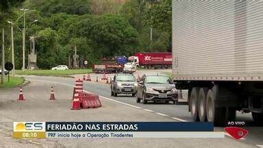 Bom Dia Es Prf Inicia Hoje A Opera O Tiradentes Globoplay