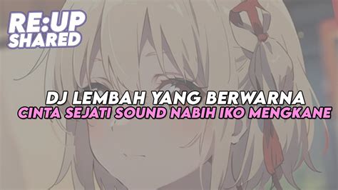 DJ LEMBAH YANG BERWARNA CINTA SEJATI SOUND NABIH IKO MENGKANE JEDAG