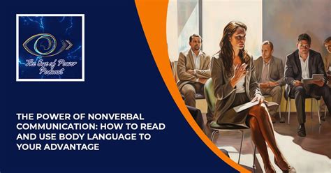 The Power Of Nonverbal Communication How To Read And Use Body Language