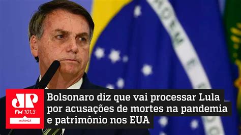 VÍdeo Bolsonaro Diz Que Vai Processar Lula Por Acusações De Mortes Na