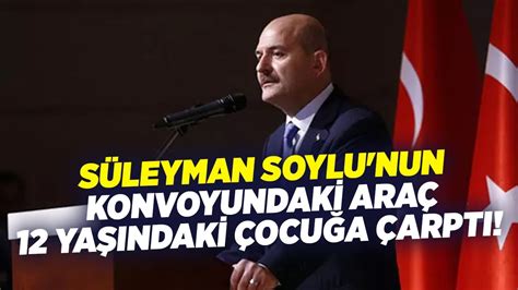 Süleyman Soylu nun Konvoyundaki Araç 12 Yaşındaki Çocuğa Çarptı KRT