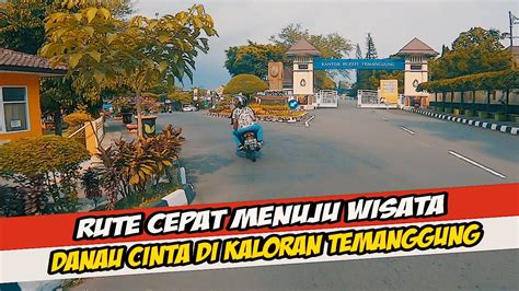 Rute Jalan Menuju Wisata Alam Danau Cinta Di Kaloran Temanggung Ii