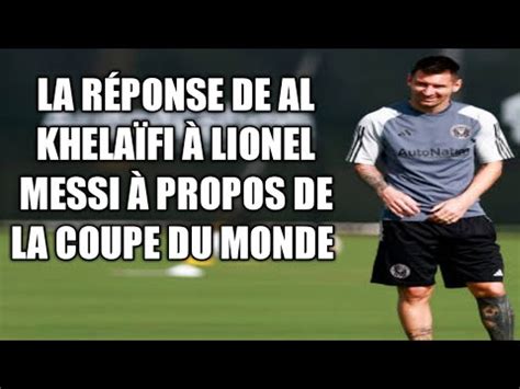 La R Ponse De Al Khela Fi Lionel Messi Propos De La Coupe Du Monde