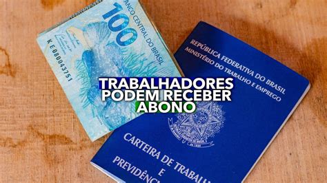 Alguns Trabalhadores Podem Receber Abono Salarial Veja Quem Tem Direito