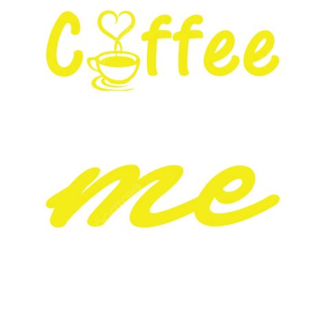 Coffee Makes Me Poop Makes Poop Best Coffee Png And Vector With