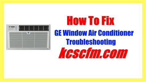 Ge Window Air Conditioner Troubleshooting Step By Step Guide