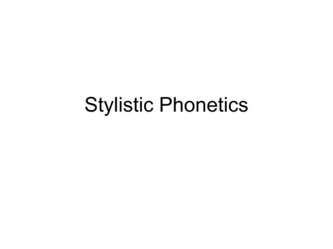 Stylistic Phonetics Ppt