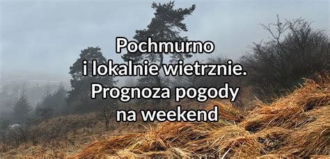 Pochmurno I Lokalnie Wietrznie Prognoza Pogody Na Weekend IncusMeteo