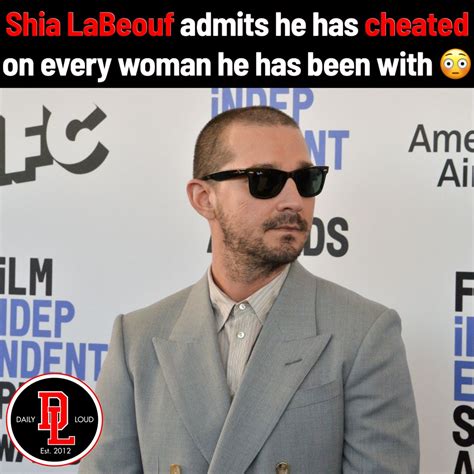 Daily Loud On Twitter Shia Labeouf Says He Has Cheated On Every Girl He Has Been With In