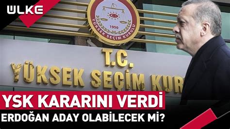 YSK Duyurdu Erdoğan Aday Olabilecek Mi SONDAKİKA YouTube