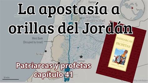 La apostasía a orillas del jordán Patriarcas y profetas capitulo 41